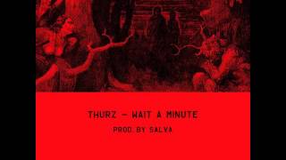 THURZ "WAIT A MINUTE" (prod. by SALVA)