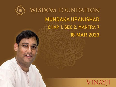 MUNDAKA UPANISHAD - CHAP 1 SEC 2 MANTRA 7 - 18 MAR 2023