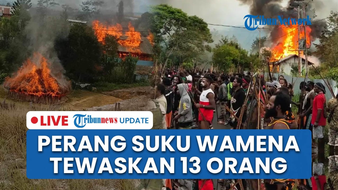 LIVE: 13 Tewas dan Ribuan Orang Mengungsi Imbas Perang Suku di Wamena, Dipicu Kasus Laka Lantas