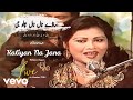 Mehnaz Begum - Kaliyan Na Jana Sadey Naal Nal (Jani O Yar Jani) Punjabi Song