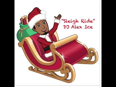 “Sleigh Ride” - DJ Alex Ice