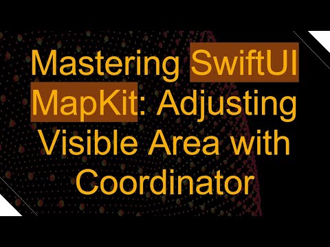 Mastering SwiftUI MapKit: Adjusting Visible Area with Coordinator