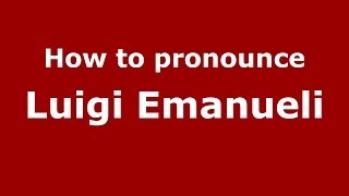 How to pronounce Luigi Emanueli
