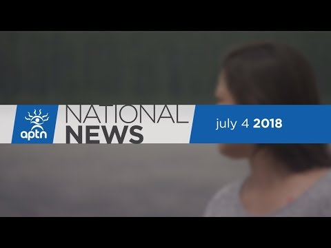 APTN National News July 4, 2018 – Violence against Indigenous women, Prevent homelessness