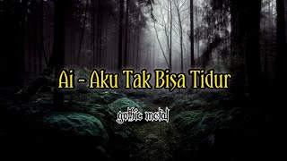 Download lagu AI - Aku Tak Bisa Tidur ( gothic metal rock) mp3