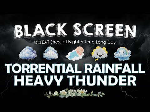 FALL ASLEEP FAST with TORRENTIAL RAINFALL & HEAVY THUNDER to DEFEAT Stress at Night After a Long Day