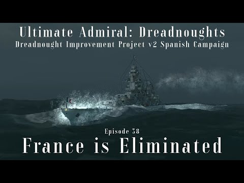 France is Eliminated - Episode 38 - Dreadnought Improvement Project v2 Spanish Campaign