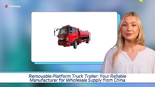 Removable Platform Truck Trailer: Your Reliable Manufacturer for Whole