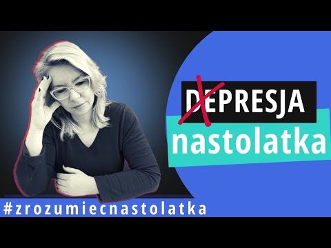 CZY MÓJ NASTOLATEK MA DPRESJĘ? JAK ROZPOZNAĆ? JAK POMÓC?