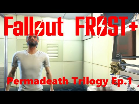 Fallout 4 Frost Plus - Permadeath Trilogy Ep.1  THE BEGINNING
