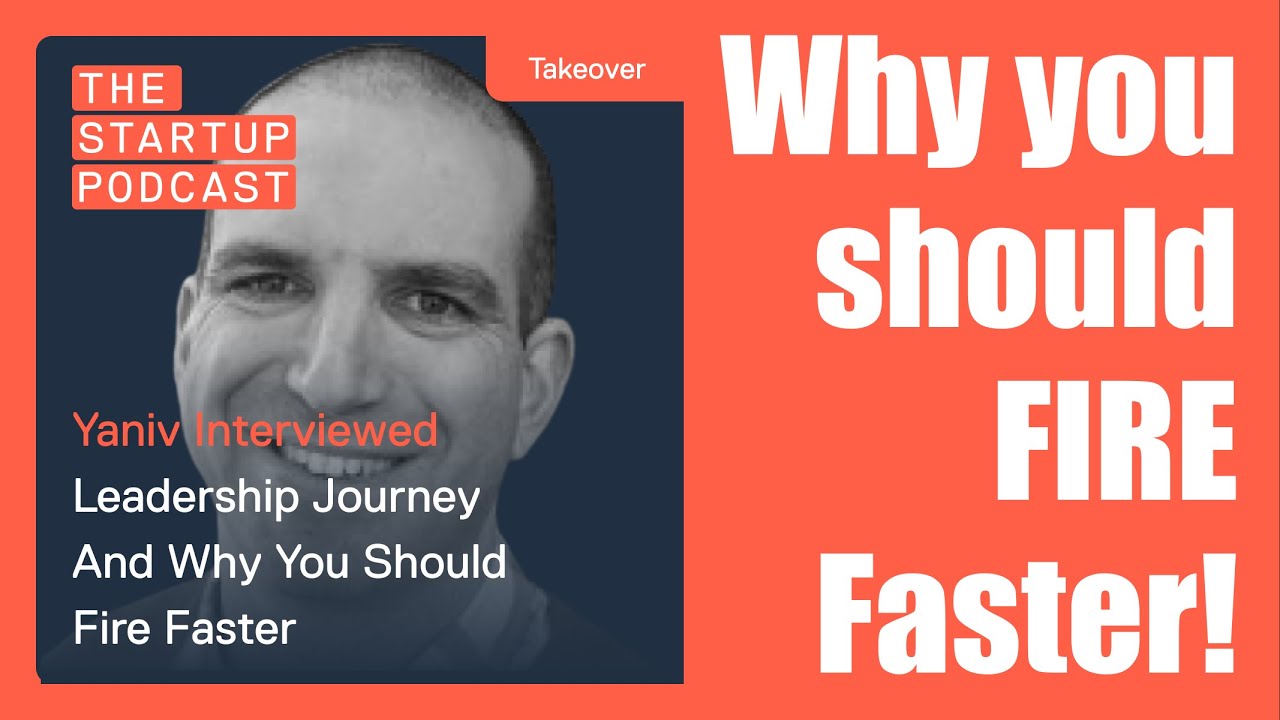 Takeover: Yaniv Interviewed - Leadership Journey And Why You Should Fire Faster