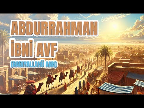 Abdurrahman ibni Avf (Radıyallahü Anh) - Cennetle Müjdelenen 10 Kişiden Biri