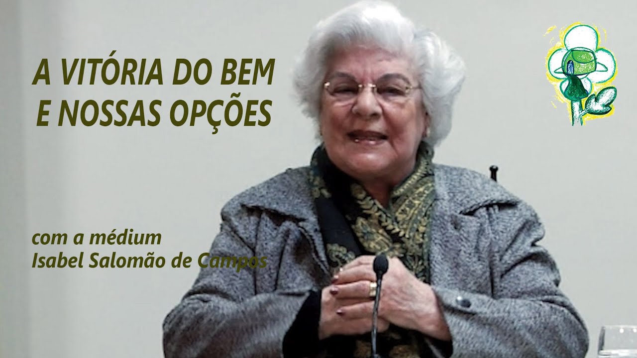 A VITÓRIA DO BEM E NOSSAS OPÇÕES -- com a médium Isabel Salomão de Campos