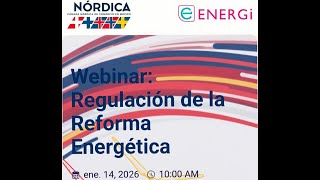 Webinar | Regulación de la Reforma Energética