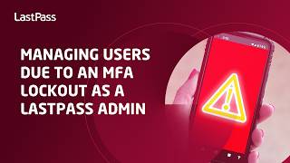 Managing users due to an MFA lockout as a LastPass admin