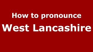 How to pronounce West Lancashire