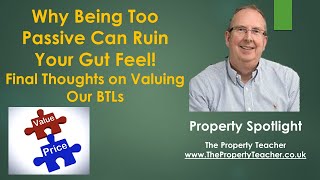 Why Being Passive Can Ruin Your Gut Feel! Some Final Thoughts on Valuing Our BTLs