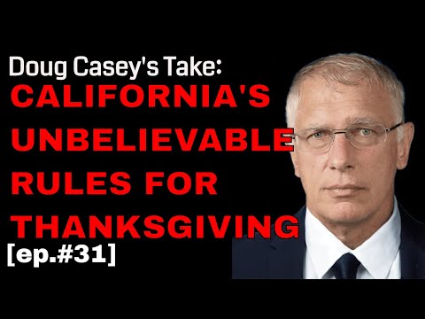 Doug Casey's Take [ep.#31] California's Rules For Thanksgiving