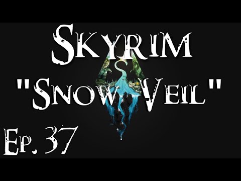 Skyrim | "Snow Veil" | Ep. 37
