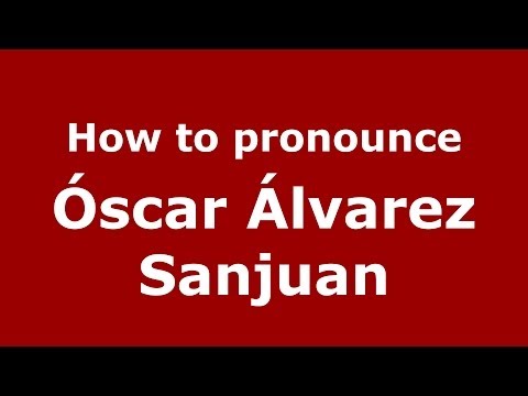 How to pronounce Óscar Álvarez Sanjuan (Spanish/Spain) - PronounceNames.com