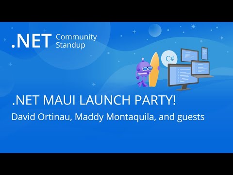 .NET MAUI Community Standup - .NET MAUI LAUNCH PARTY!!!!