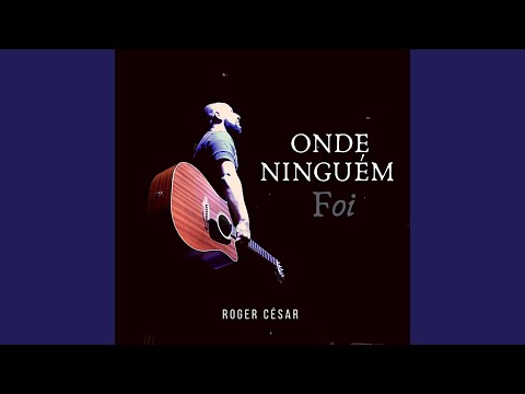 Onde Ninguém Foi - Roger César