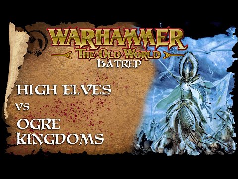High Elves Vs Ogre Kingdoms  - The Old World Battle Report - Warhammer Fantasy Batrep