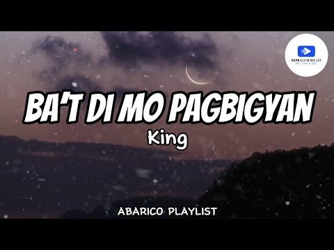 Ba't Di Mo Pagbigyan - King (Lyrics)