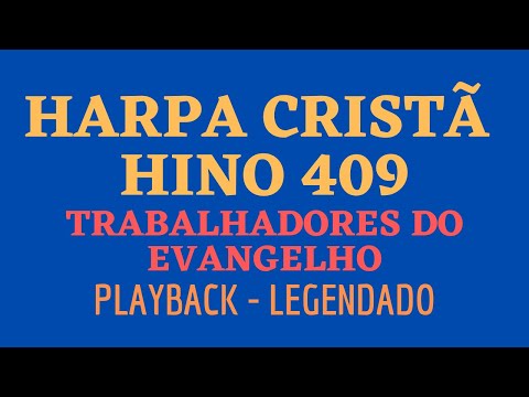 Harpa 409 HARPA CRISTÃ 409 Hino 409 Trabalhadores do Evangelho PLAYBACK LEGENDADO (Atamilton Arcanjo