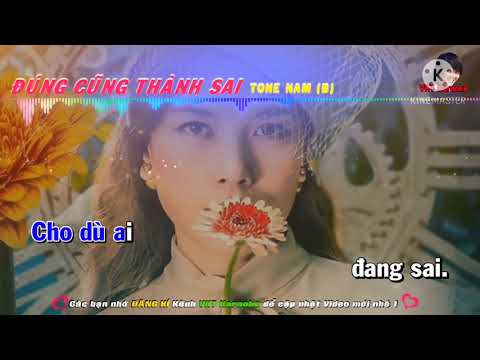 Karaoke Đúng Cũng Thành Sai Tone Nam BEAT CHUẨN
