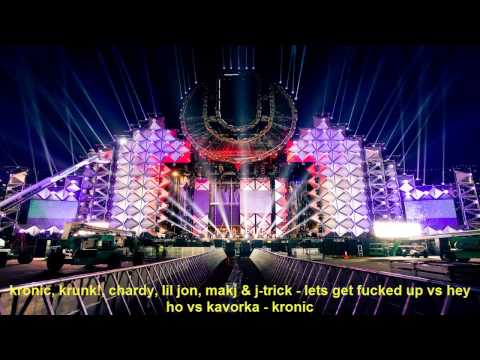 kronic, krunk!, chardy, lil jon, makj & j-trick - lets get fucked up vs hey ho vs kavorka - kronic