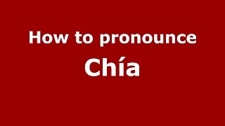How to pronounce Chía