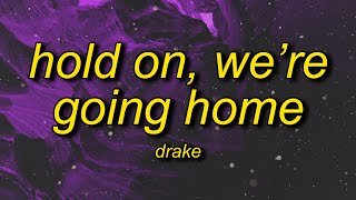 Drake - Hold On, We&#39;re Going Home (sped up) Lyrics | you&#39;re the girl you&#39;re the one
