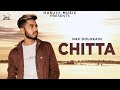 CHITTA Full Song Nav Dolorain Latest Punjabi Song 2018 Hanjiii Music
