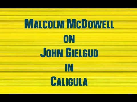 Malcolm McDowell on John Gielgud in Caligula