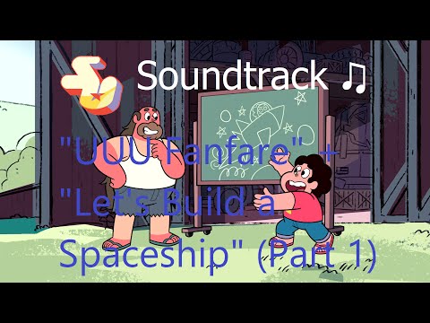 Steven Universe Soundtrack ♫ - UUU Fanfare/Let's Build a Spaceship (Part 1)