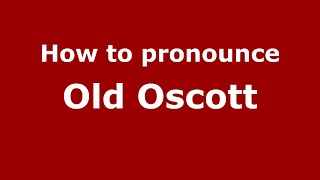 How to pronounce Old Oscott
