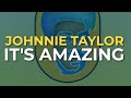 Johnnie Taylor - It's Amazing (Official Audio)