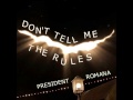 Don't Tell Me The Rules - President Romana ...