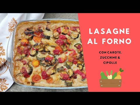 Lasagne al forno con zucchine, carote & cipolle | Veloci e buonissime #primopiattovegano