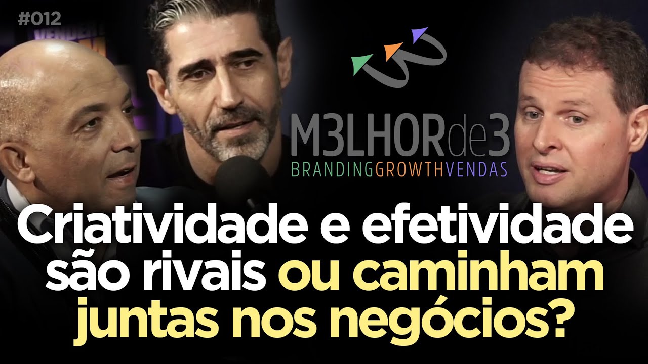 CRIATIVIDADE E EFETIVIDADE SÃO RIVAIS OU CAMINHAM JUNTAS NOS NEGÓCIOS? | M3LHOR de 3 Podcast