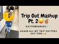 Trip Out Mashup Pt 2 Again All My Trip Outters Say Yoo