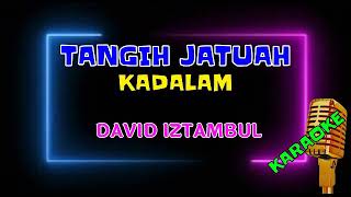 Download lagu KARAOKE TANGIH JATUAH KADALAM DAVID IZTAMBUL mp3 Download lagu KARAOKE TANGIH JATUAH KADALAM DAVID IZTAMBUL mp3