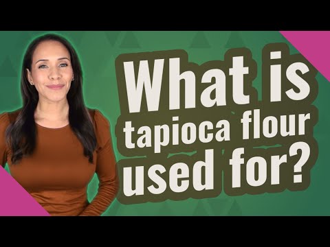 What is tapioca flour used for?