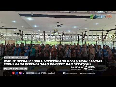 WABUP HEROALDI BUKA MUSRENBANG KECAMATAN SAMBAS: FOKUS PADA PERENCANAAN KONKRET DAN STRATEGIS