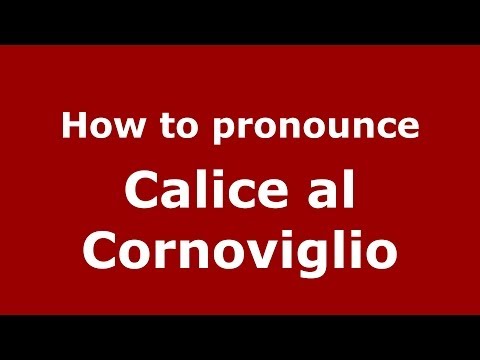 How to pronounce Calice al Cornoviglio (Italian/Italy) - PronounceNames.com