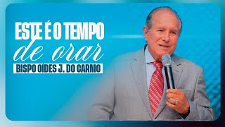 BISPO OÍDES JOSÉ DO CARMO - É TEMPO DE ORAR