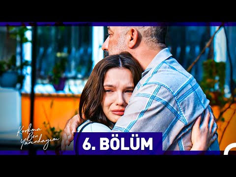 Korkma Ben Yanındayım 6. Bölüm