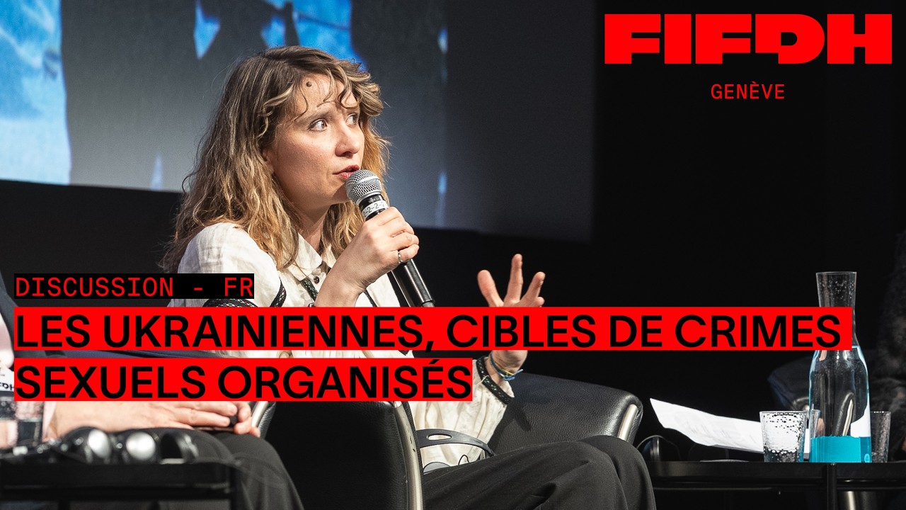 Les Ukrainiennes, cibles de crimes sexuels organisés | FIFDH 2026