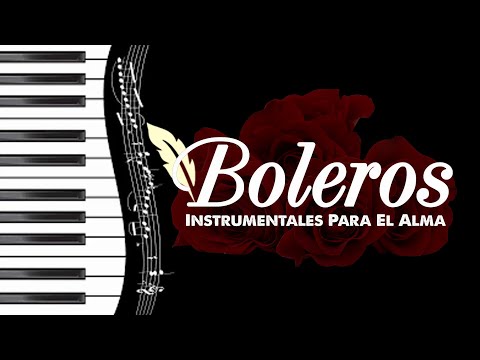 Los Mejores Boleros Instrumentales del Mundo - Boleros Instrumentales Para El Alma